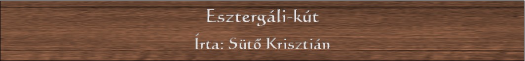 Sütő Krisztián: Esztergáli-kút